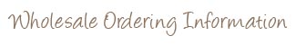 Wholesale Ordering Information